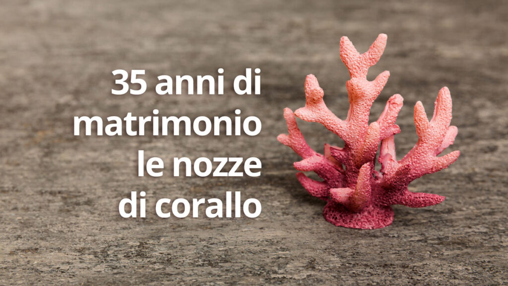 35 anni di matrimonio - le nozze di corallo